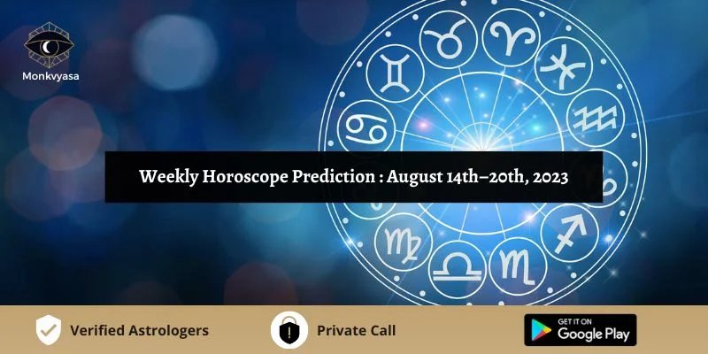 https://www.monkvyasa.com/public/assets/monk-vyasa/img/Weekly Horoscope Prediction from August 14th to 20th 2023webp